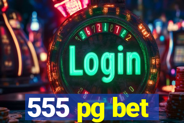 555 pg bet